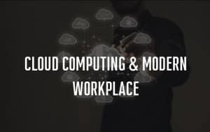 Cloud Computing & Modern Workplace