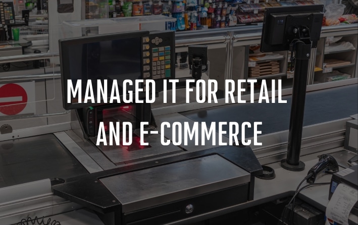 Managed IT for Retail and E-Commerce