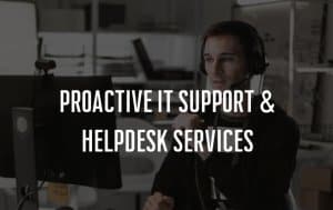 Proactive IT Support & Helpdesk Services