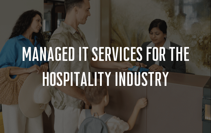 Managed IT Services for the Hospitality Industry